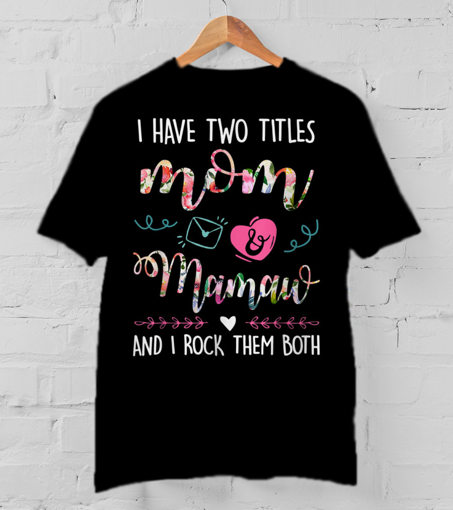 I Have Two Titles Mom Mamaw And I Rock Them Both T-Shirt