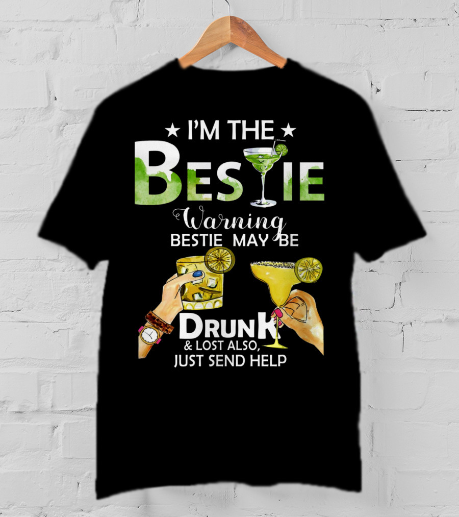 I'm The Bestie Warning Bestie May Be Drunk And Lost Also Just Send Help T-Shirt