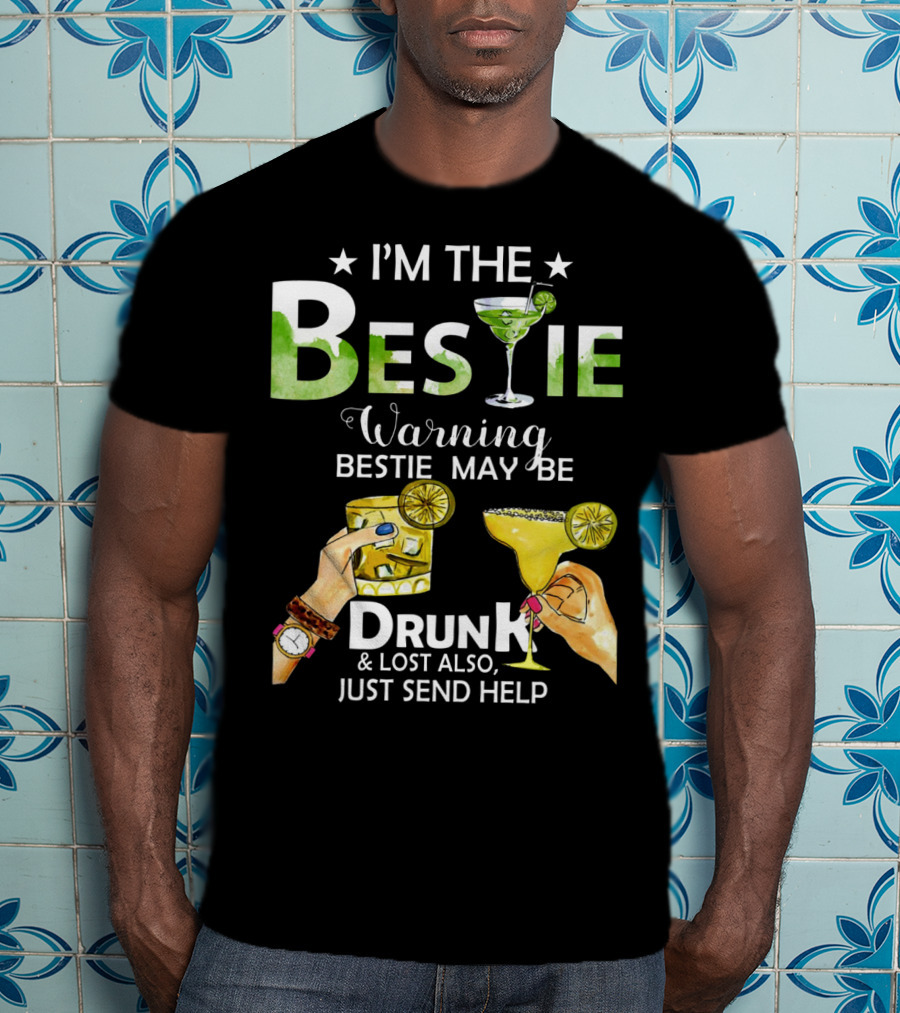 I'm The Bestie Warning Bestie May Be Drunk And Lost Also Just Send Help T-Shirt