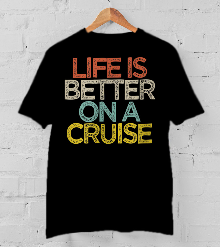 Life Is Better On A Cruise Retro Vintage Style Saying T-Shirt