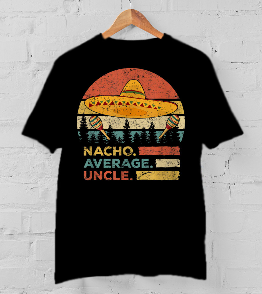 Nacho Average Uncle Sombrero And Maracas T-Shirt
