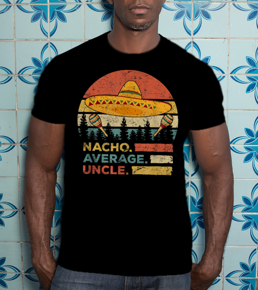 Nacho Average Uncle Sombrero And Maracas T-Shirt