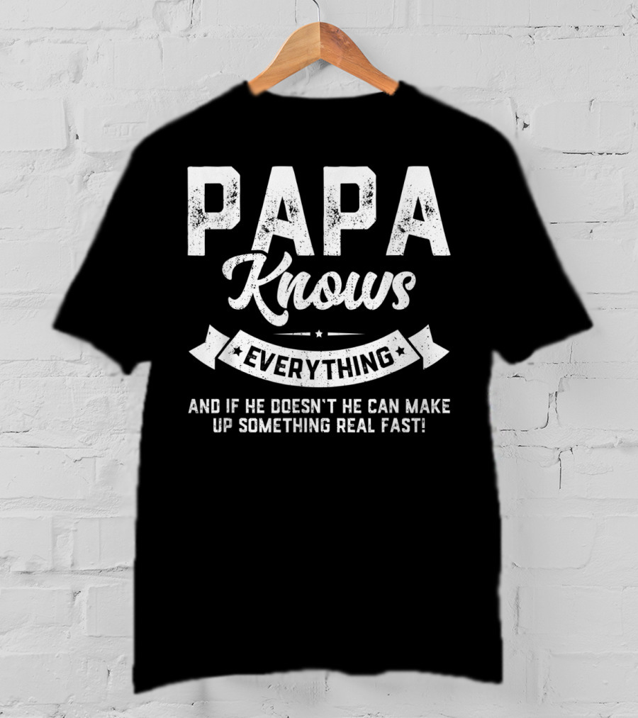 PAPA Knows Everything And If He Doesn't He Can Make Up Something Real Fast 60th T-Shirt