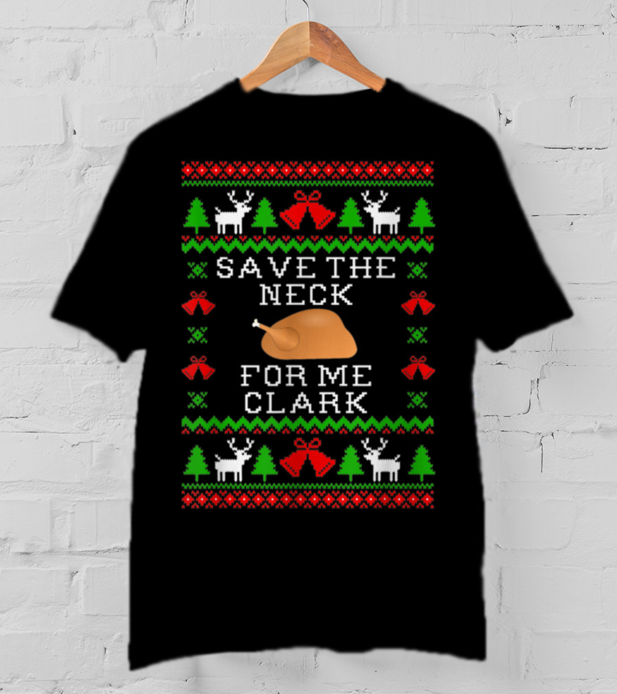 Save The Neck For Me Clark Christmas Vacation Ugly T-Shirt