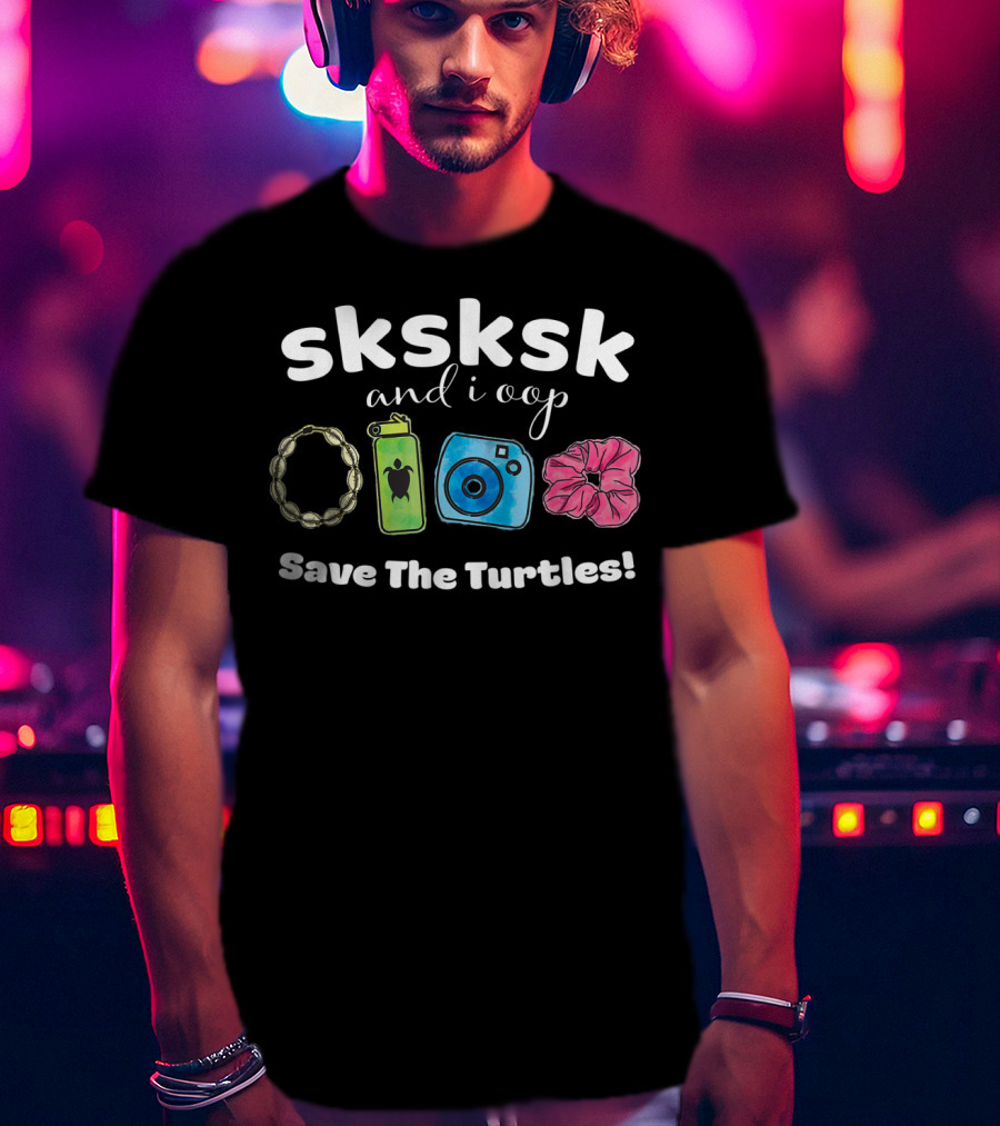 SKSKSK And I Oop Save The Turtles Puka Shell Hydro Flask Camera Scrunchie T-Shirt