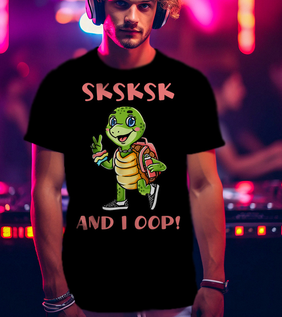 SKSKSK I Oop And I Oop Save The Turtles T-Shirt