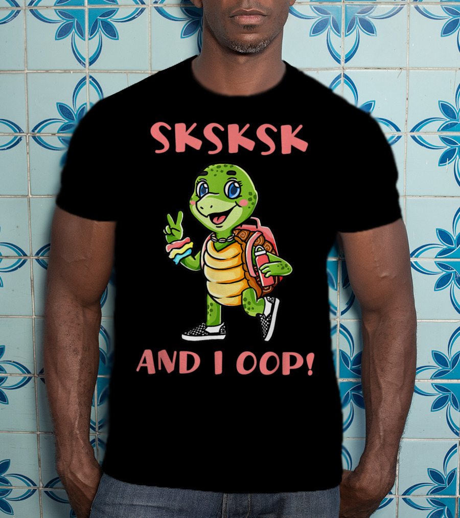 SKSKSK I Oop And I Oop Save The Turtles T-Shirt