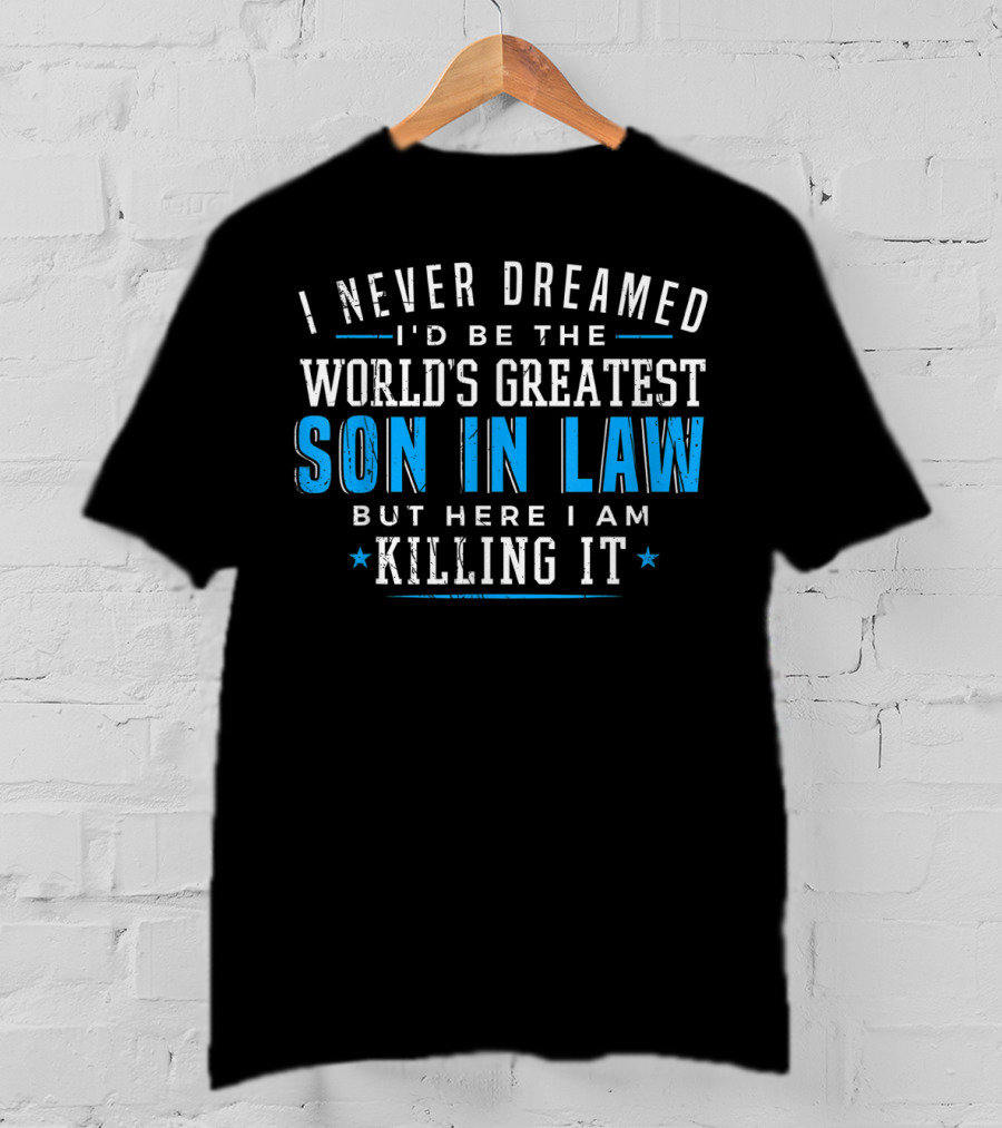 World's Greatest Son In Law Christmas Birthday Killing It T-Shirt