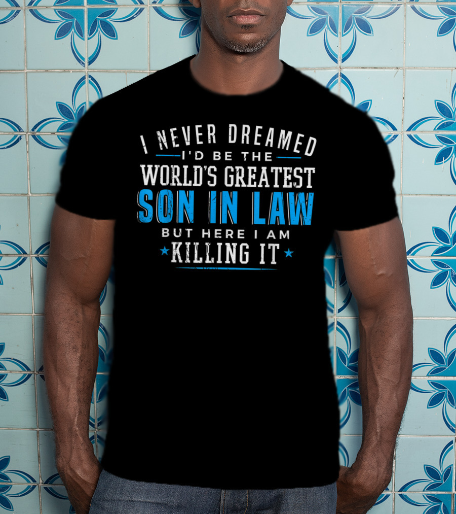 World's Greatest Son In Law Christmas Birthday Killing It T-Shirt