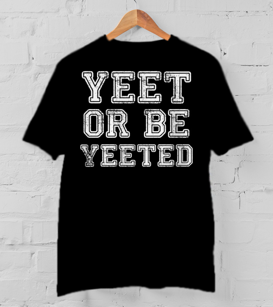 Vintage Style Yeet Or Be Yeeted T-Shirt