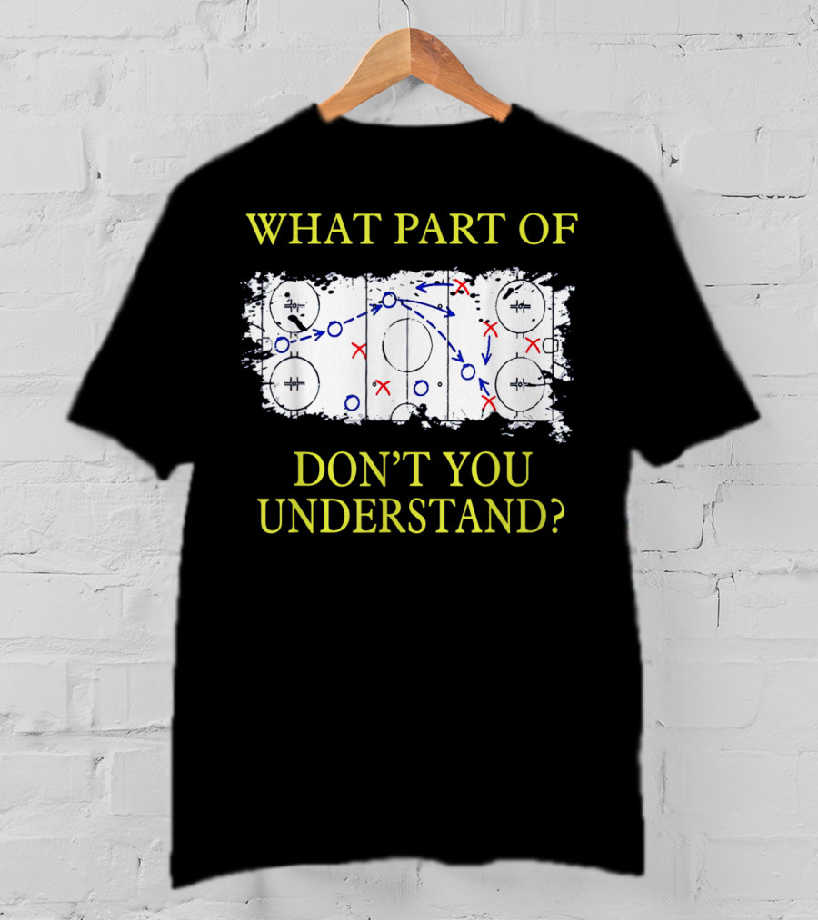 What Part Of Ice Hockey Rink Strategy Don't You Understand? T-Shirt