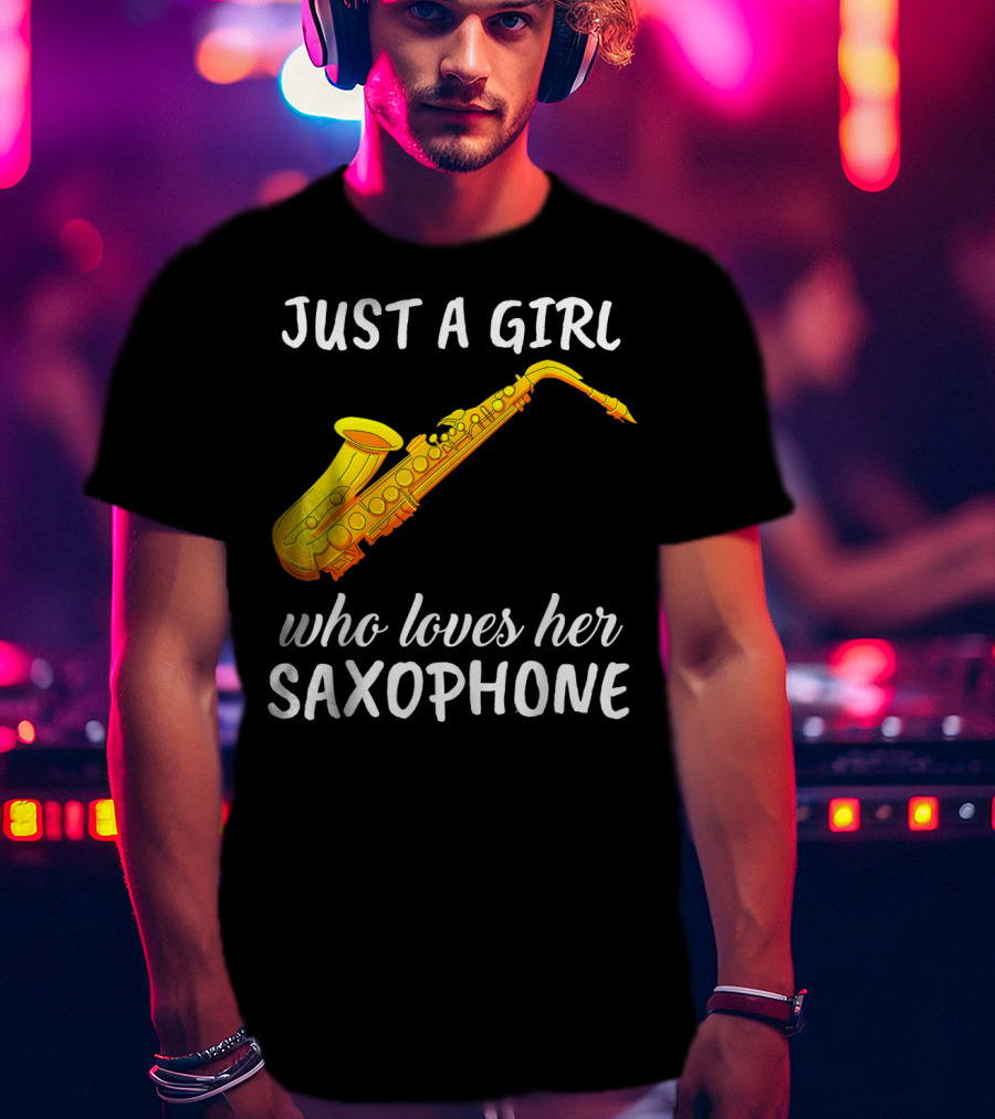 Just A Girl Who Loves Her Saxophone T-Shirt