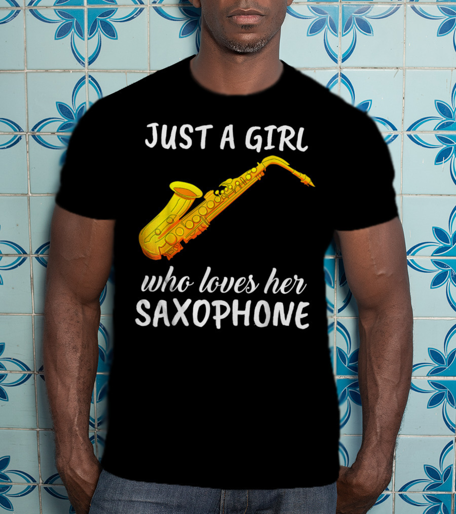 Just A Girl Who Loves Her Saxophone T-Shirt