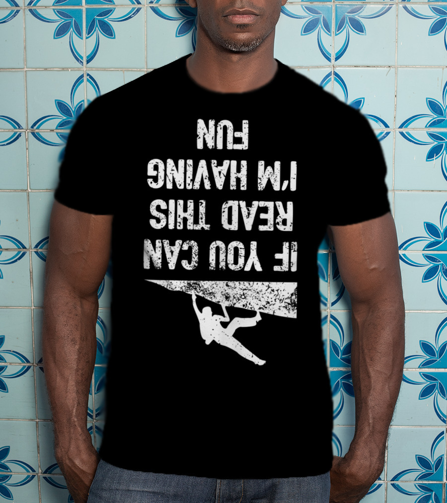 Bouldering Climb Workout Rock Climbing If You Can Read This I'm Having Fun T-Shirt
