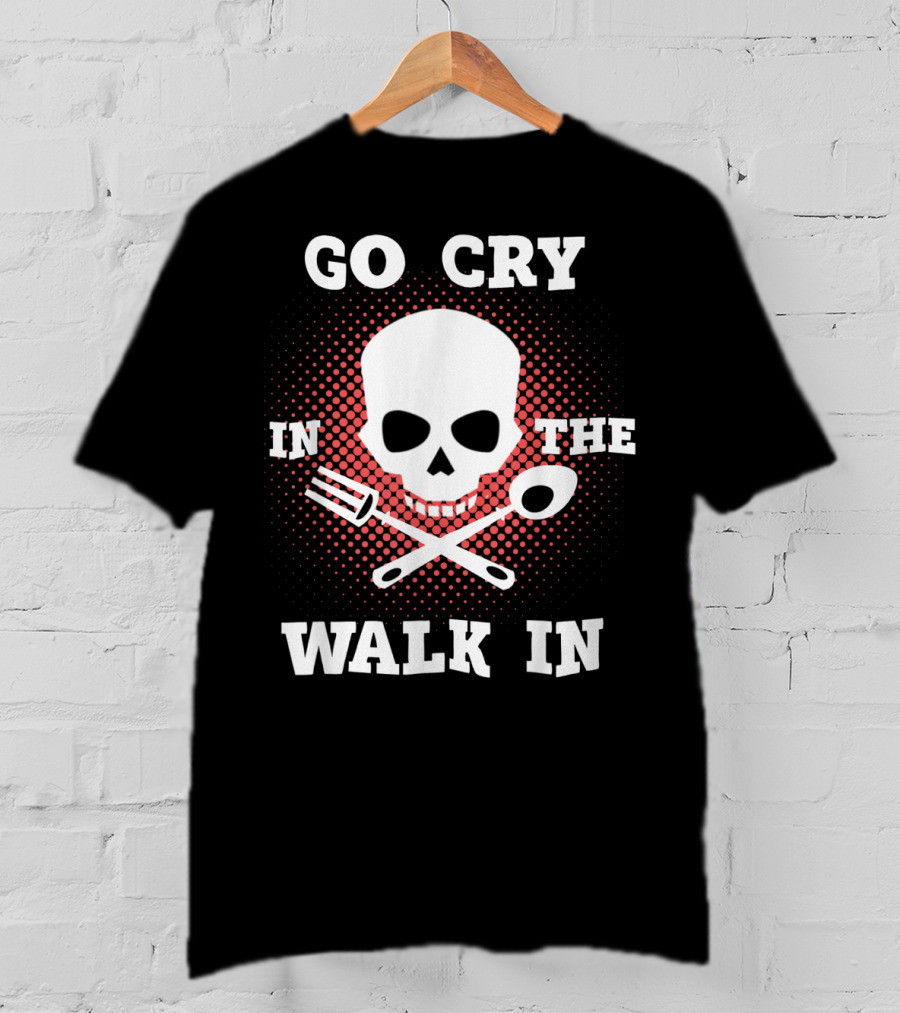 Chef's Go Cry In The Walk In Skull With Tools T-Shirt