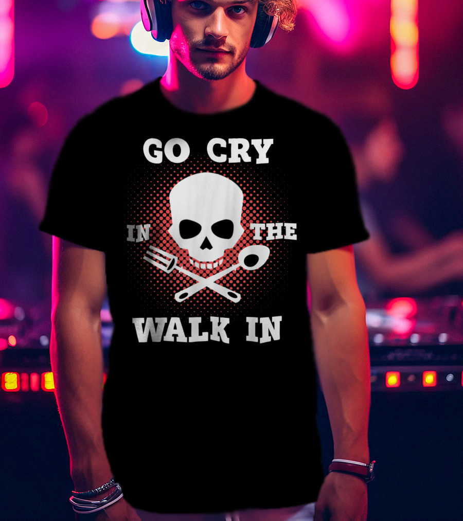 Chef's Go Cry In The Walk In Skull With Tools T-Shirt