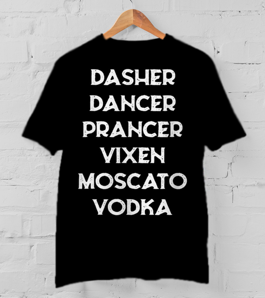 Dasher Dancer Prancer Vixen Moscato Vodka T-Shirt