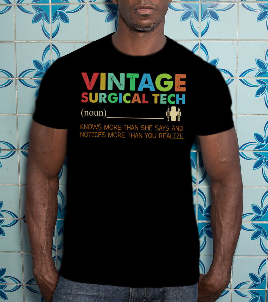 Vintage Surgical Tech Knows More Than She Says And Notices More Than You Realize T-Shirt