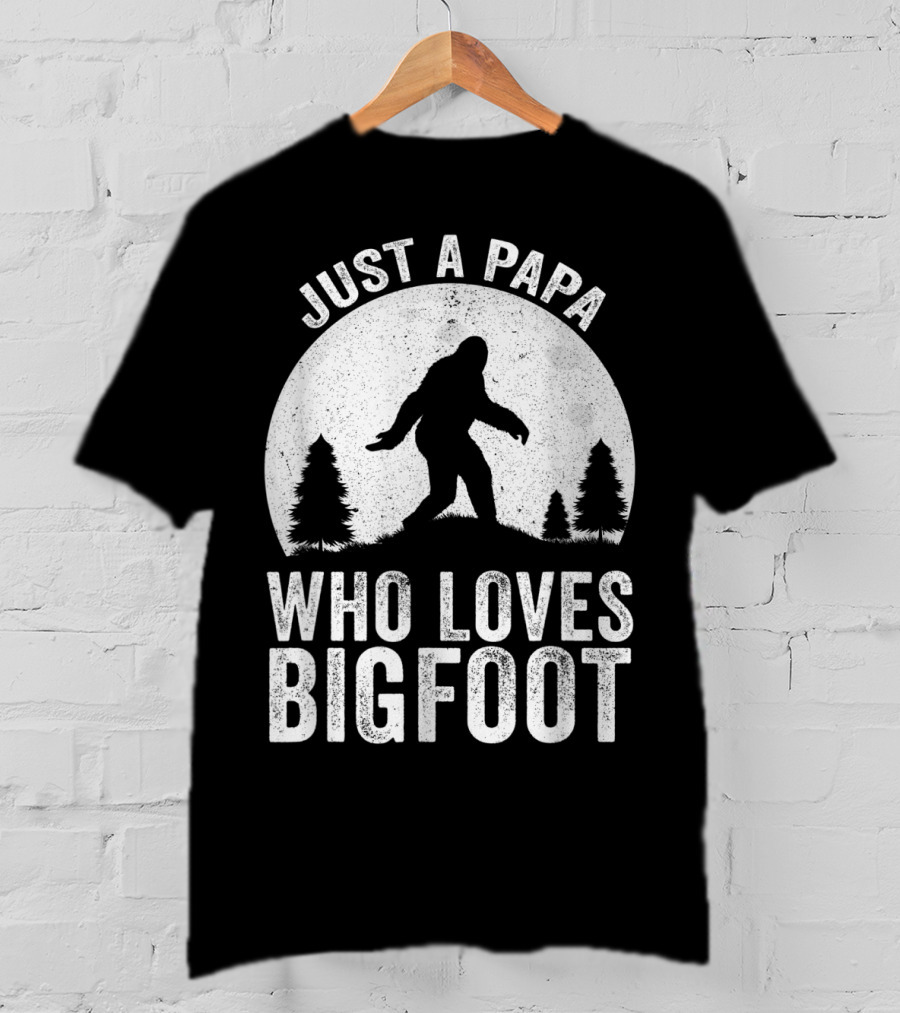 Just A Papa Who Loves Bigfoot T-Shirt