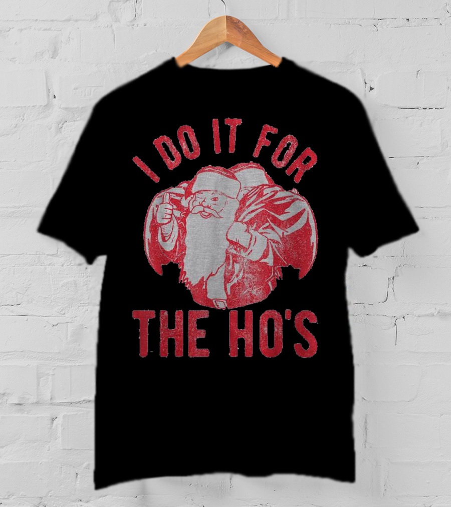 I Do It For The Ho's Santa Claus Christmas T-Shirt