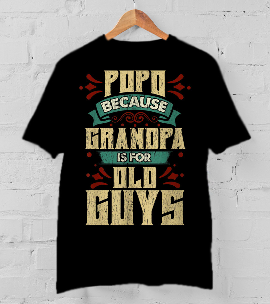 Popo Because Grandpa Is For Old Guys T-Shirt