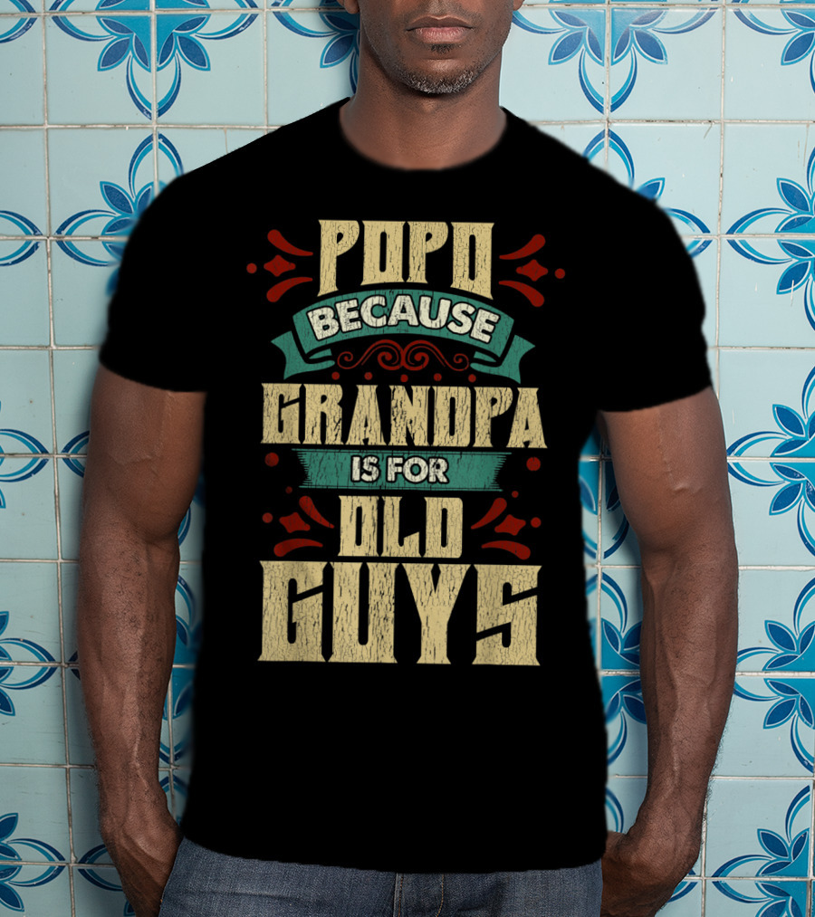Popo Because Grandpa Is For Old Guys T-Shirt