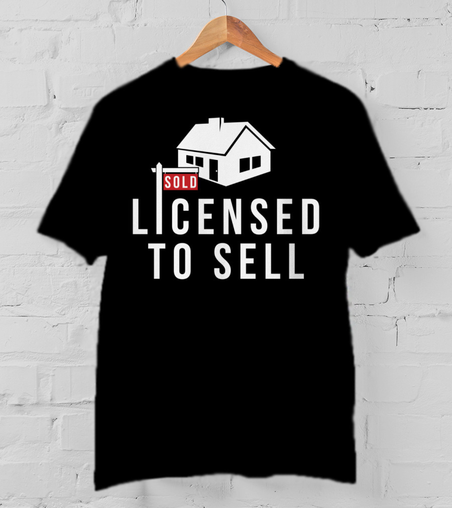 SOLD Licensed To Sell Realtor House Sign T-Shirt