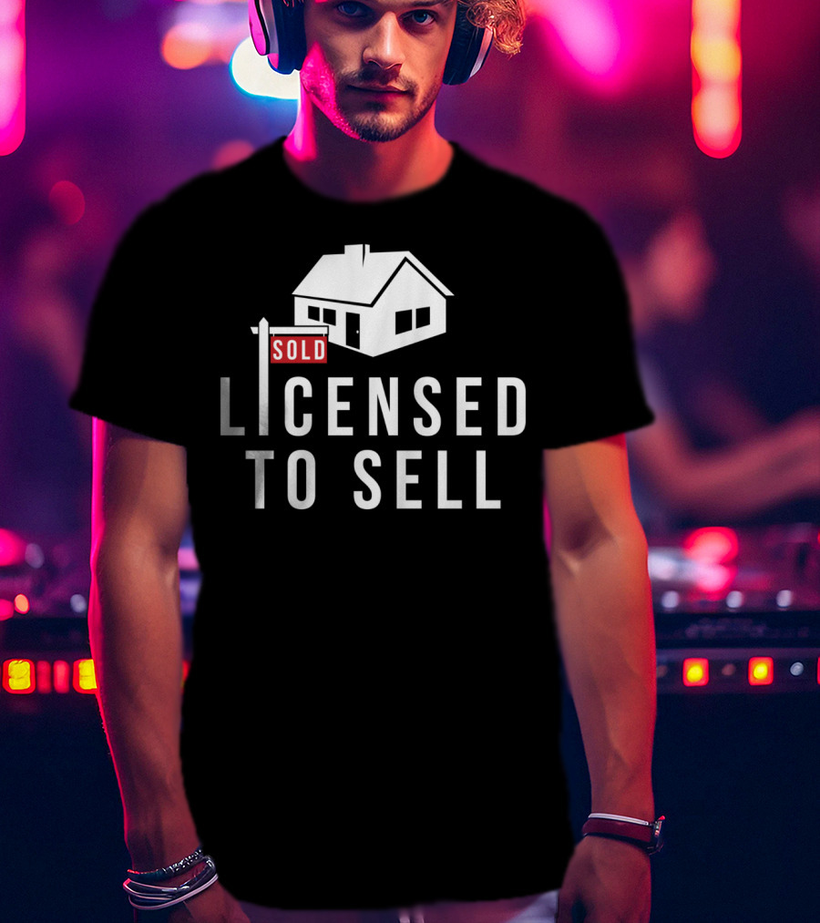 SOLD Licensed To Sell Realtor House Sign T-Shirt