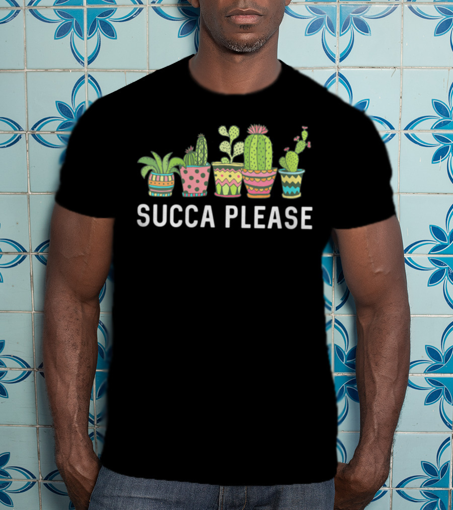 Succa Please Cactus Succulent Plant Mom Echeveria Cute Pots T-Shirt