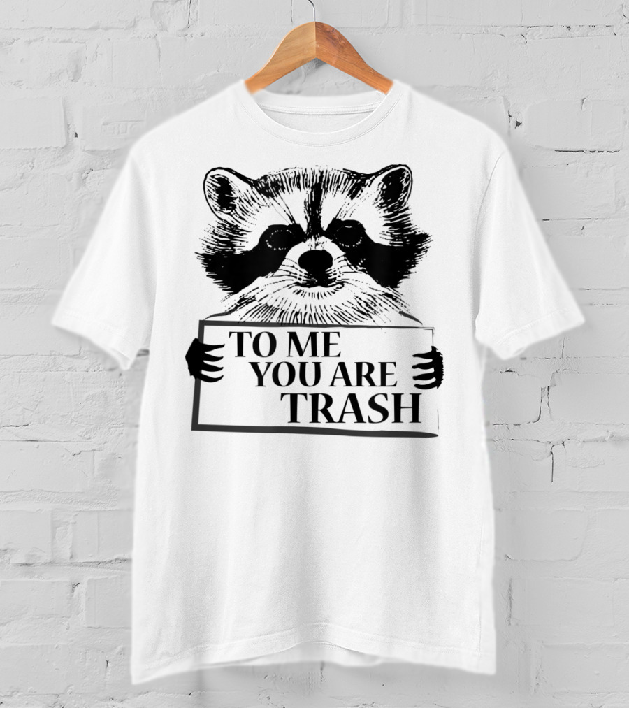 Trash Panda Raccoon Holding To Me You Are Trash Sign T-Shirt