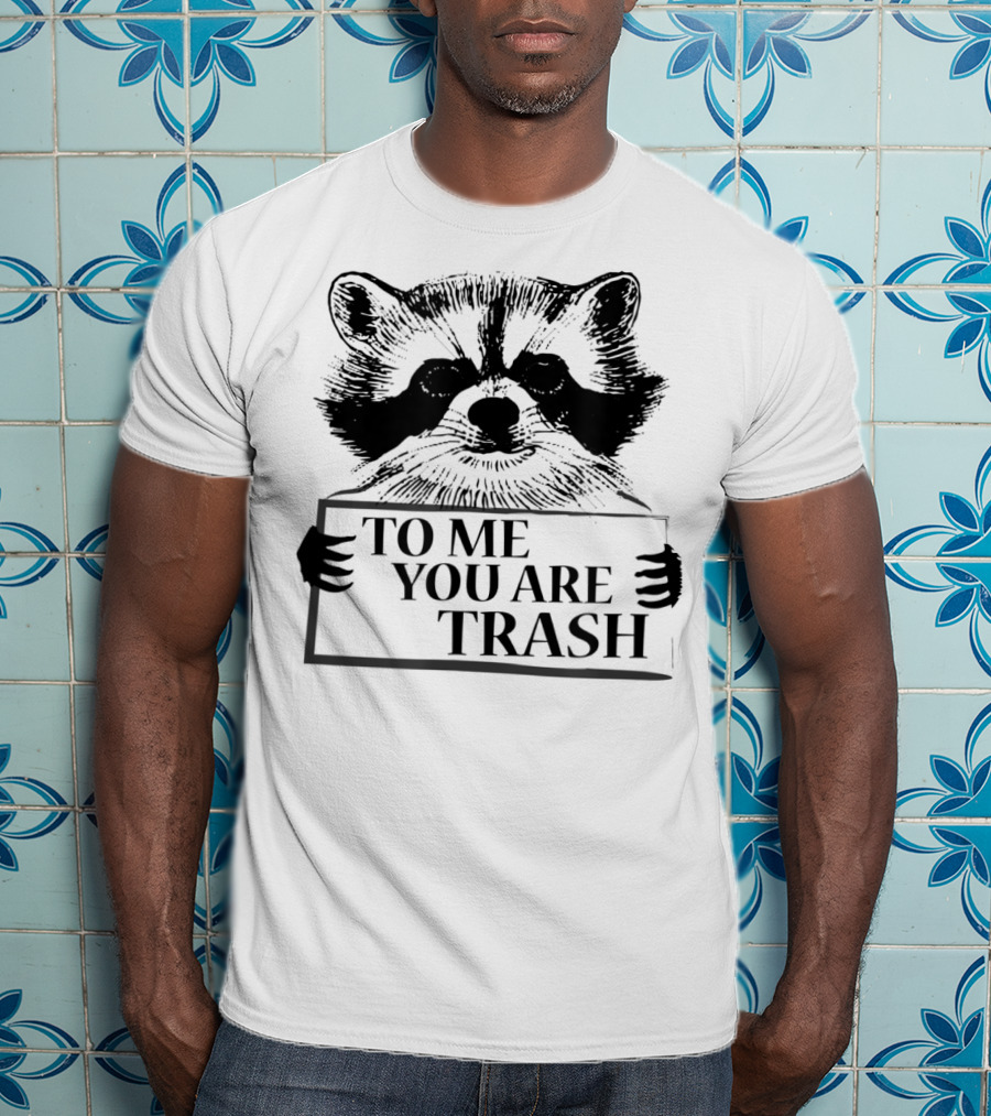 Trash Panda Raccoon Holding To Me You Are Trash Sign T-Shirt