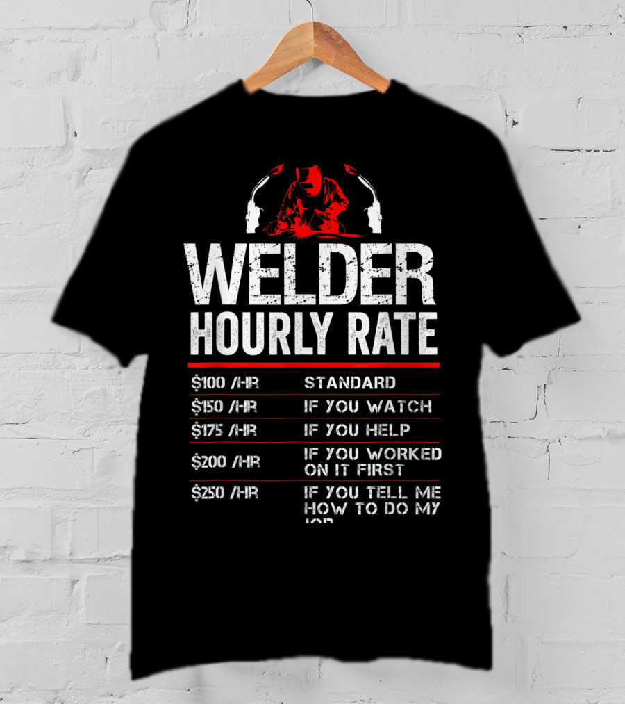 Welder Hourly Rate Standard Watch Help Worked Tell T-Shirt
