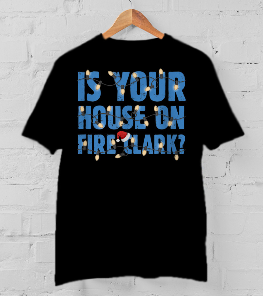Is Your House On Fire Clark Christmas Lights Santa Hat T-Shirt