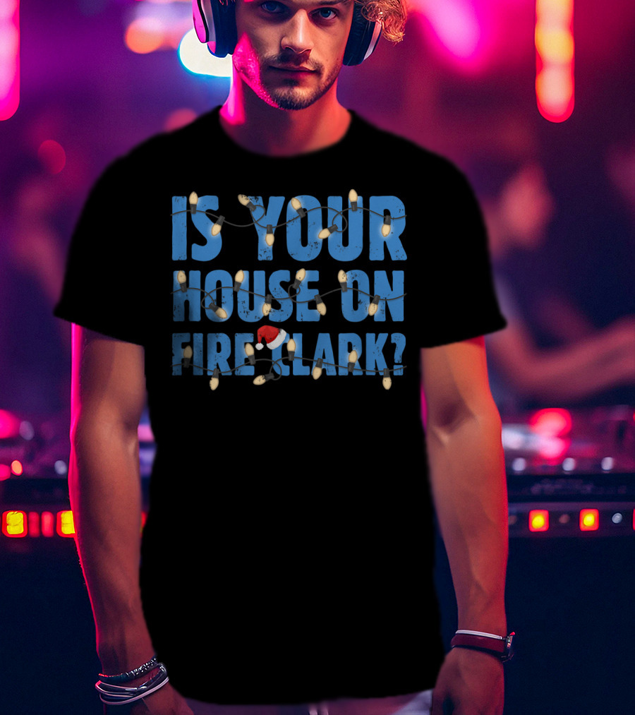 Is Your House On Fire Clark Christmas Lights Santa Hat T-Shirt