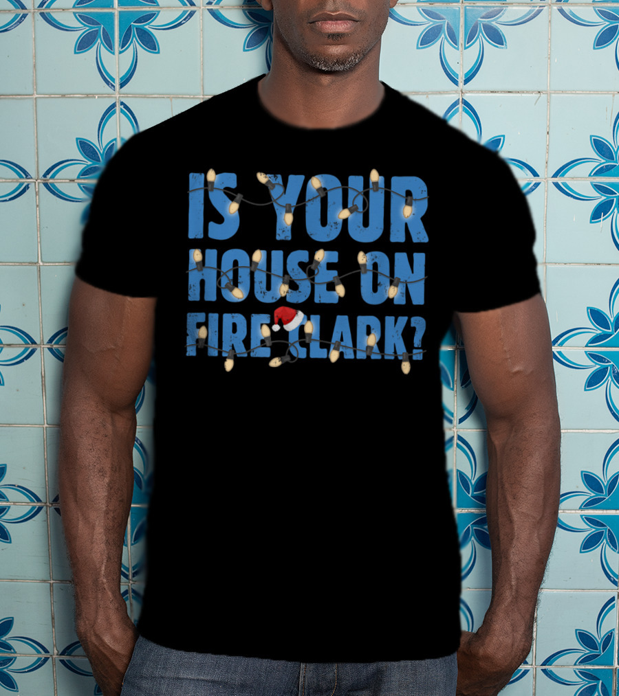 Is Your House On Fire Clark Christmas Lights Santa Hat T-Shirt