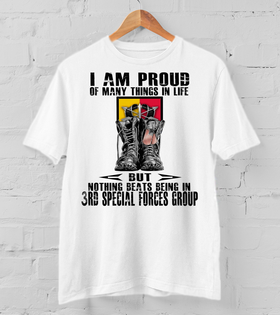 I Am Proud Of Many Things In Life But Nothing Beats Being In 3Rd Special Forces Group T-Shirt