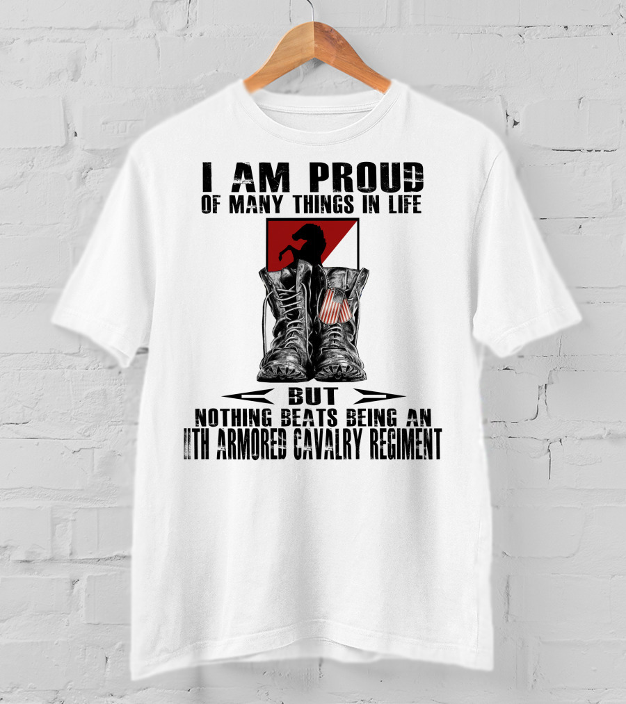 I Am Proud Of Many Things In Life But Nothing Beats Being An 11Th Armored Cavalry Regiment T-Shirt