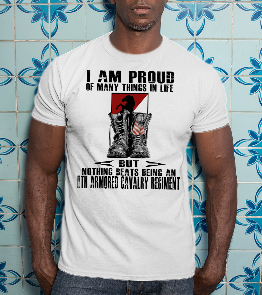 I Am Proud Of Many Things In Life But Nothing Beats Being An 11Th Armored Cavalry Regiment T-Shirt