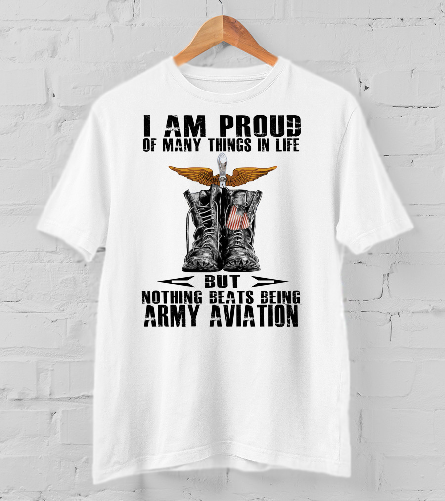 I Am Proud Of Many Things In Life But Nothing Beats Being Army Aviation T-Shirt