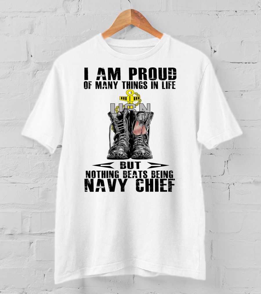 I Am Proud Of Many Things In Life But Nothing Beats Being Navy Chief T-Shirt