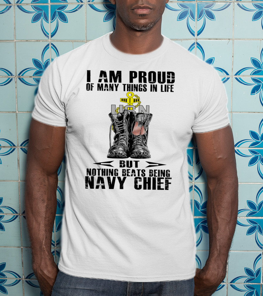 I Am Proud Of Many Things In Life But Nothing Beats Being Navy Chief T-Shirt