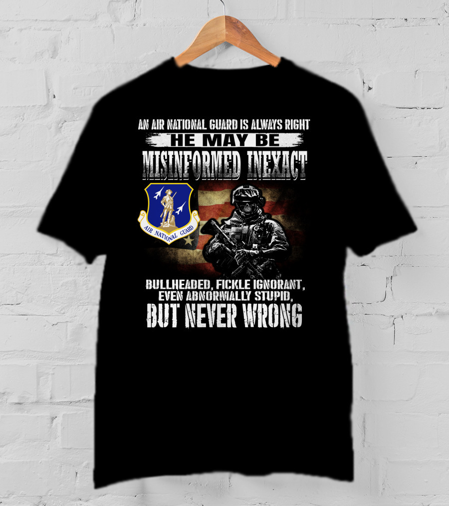 An Air National Guard Is Always Right Misinformed Inexact Never Wrong T-Shirt