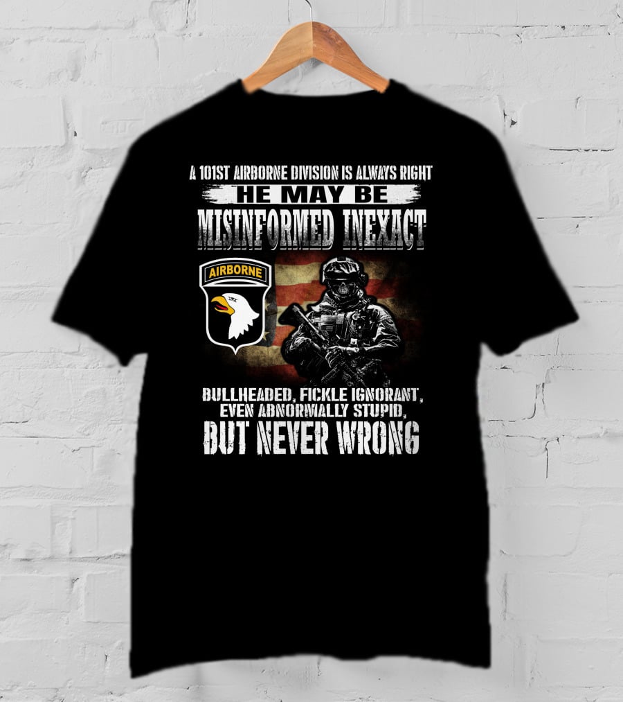 101St Airborne Division He May Be Misinformed Inexact But Never Wrong T-Shirt