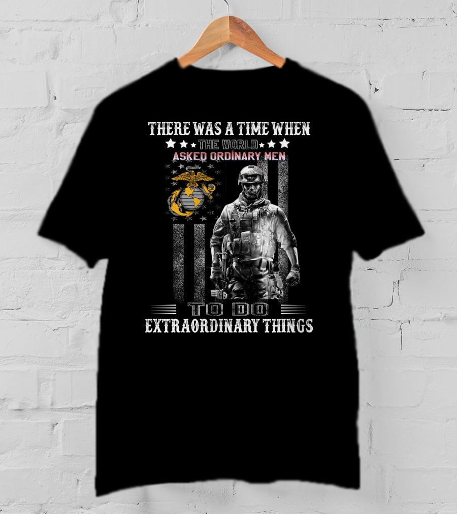 There Was A Time When The World Asked Ordinary Men To Do Extraordinary Things T-Shirt