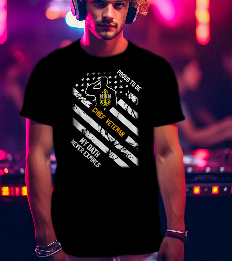 Proud To Be Usn Chief Veteran My Oath Never Expires T-Shirt