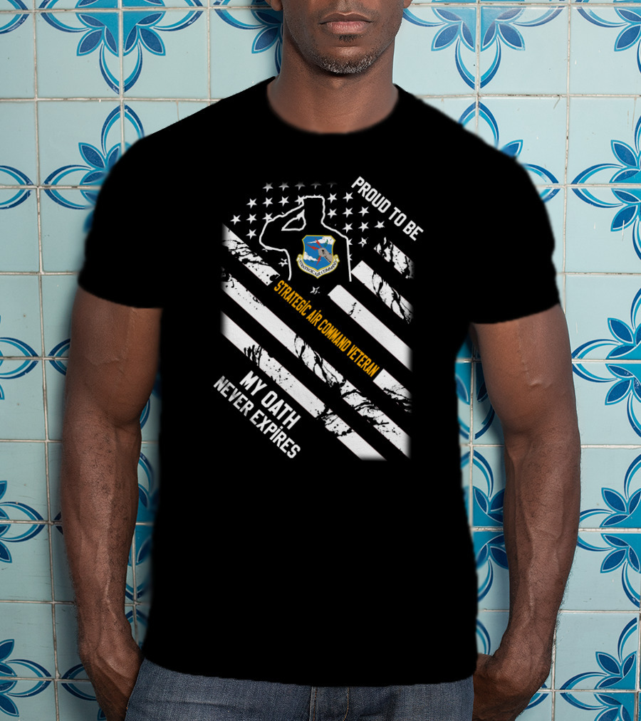Proud To Be Strategic Air Command Veteran My Oath Never Expires T-Shirt