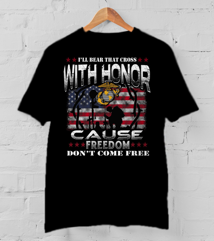 I'll Bear That Cross With Honor Cause Freedom Don't Come Free T-Shirt