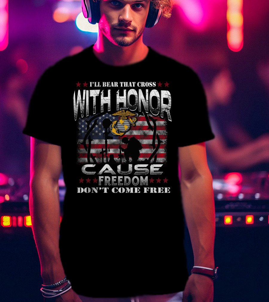 I'll Bear That Cross With Honor Cause Freedom Don't Come Free T-Shirt