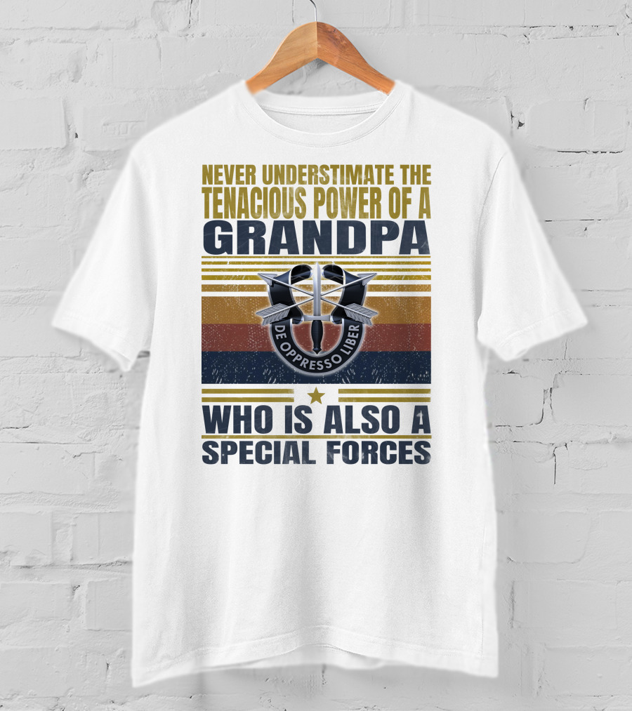Never Underestimate The Tenacious Power Of A Grandpa Who Is Also A Special Forces De Oppresso Liber T-Shirt