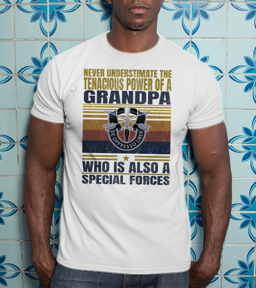 Never Underestimate The Tenacious Power Of A Grandpa Who Is Also A Special Forces De Oppresso Liber T-Shirt